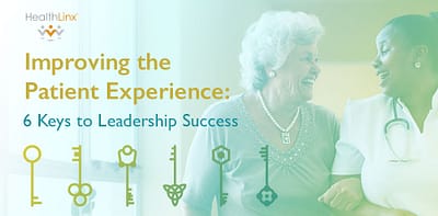 Improving the Patient Experience – 6 Leadership Keys to Success