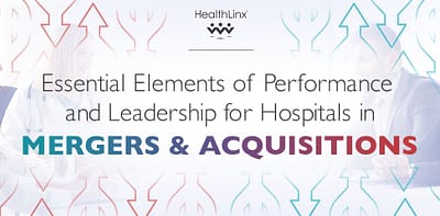 Essential Elements of Performance and Leadership for Hospitals in Mergers & Acquisitions