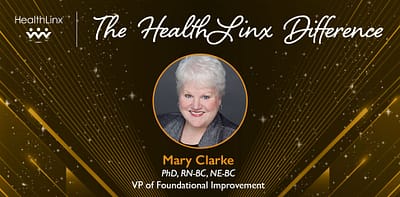 The HealthLinx Difference: Mary Clarke PhD, RN, NE-BC