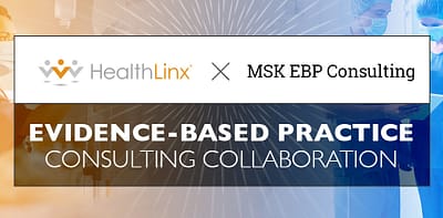 HealthLinx Collaborates with MSK EBP Consulting to Bring Evidence-Based Practice to More Hospitals Across the U.S.
