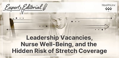 Leadership Vacancies, Nurse Well-Being, and the Hidden Risk of Stretch Coverage