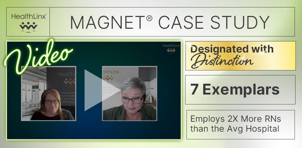 HealthLinx Magnet Case Study Video. Designated with Distinction, 7 Exemplars, Employs 2x more RNs than the Average Hospital