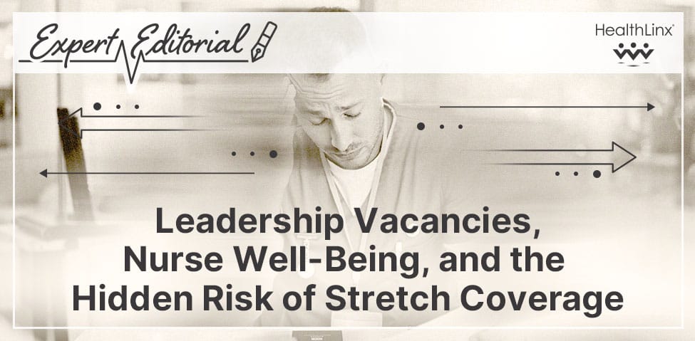 Leadership Vacancies, Nurse Well-Being, and the Hidden Risk of Stretch Coverage