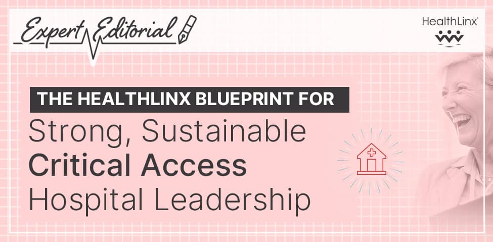 The HealthLinx Blueprint for Strong, Sustainable Critical Access Hospital Leadership